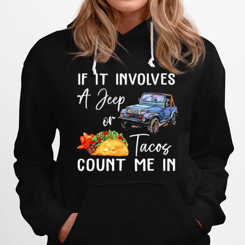 If It Involves A Jeep Or Tacos Count Me In Hoodie