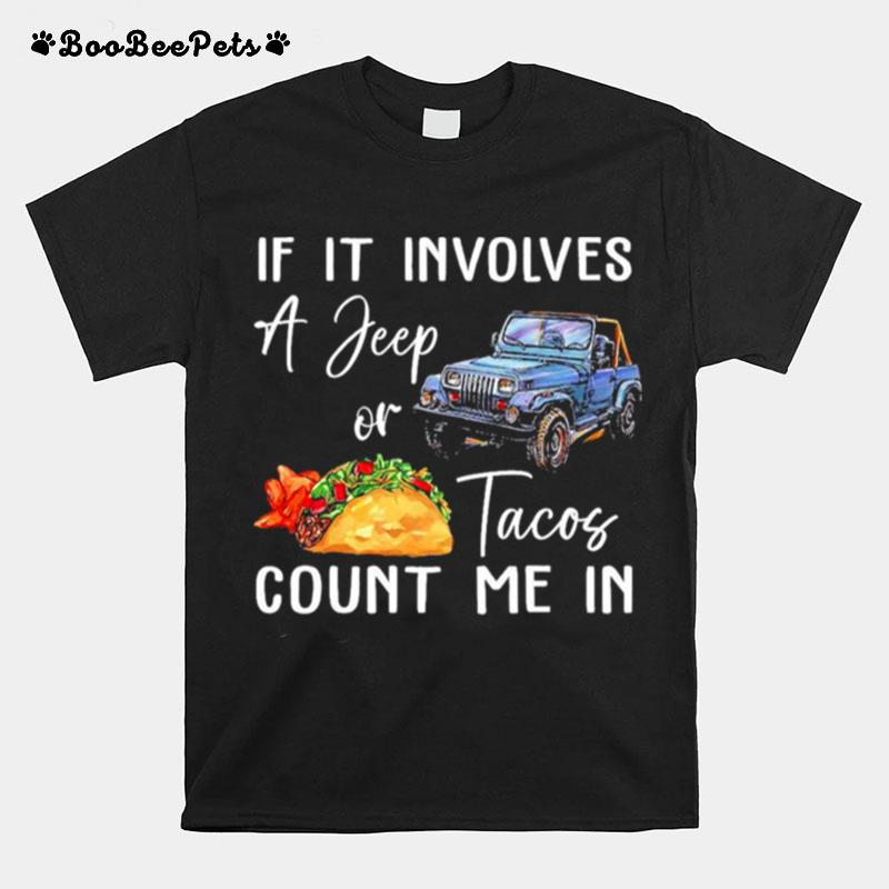 If It Involves A Jeep Or Tacos Count Me In T-Shirt