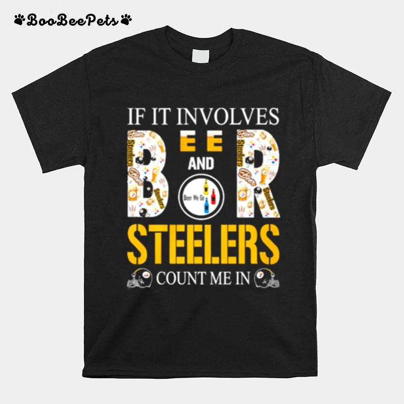If It Involves Beer And Steelers Count Me In T-Shirt