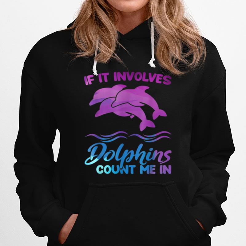 If It Involves Dolphins Count Me In Dolphin Hoodie