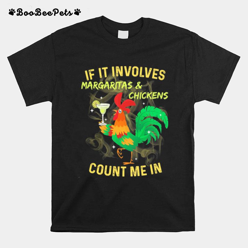 If It Involves Margaritas And Chickens Count Me In T-Shirt