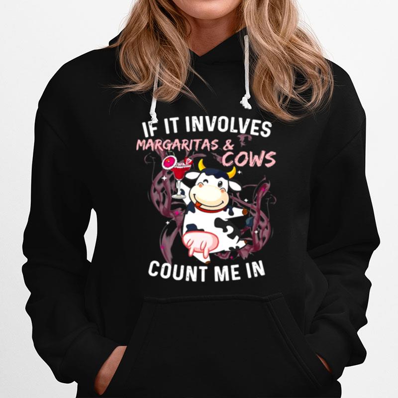 If It Involves Margaritas And Cows Count Me In Hoodie