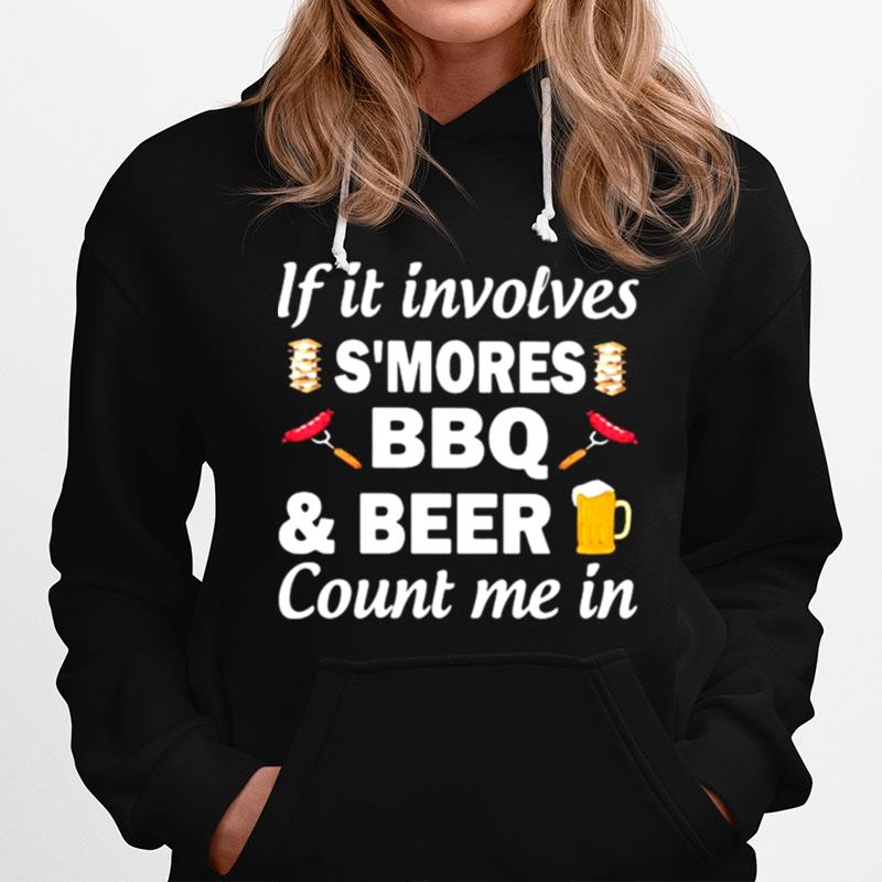 If It Involves Smores Bbq Beer Count In Me Hoodie