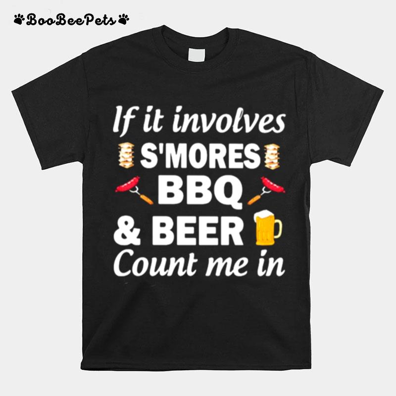 If It Involves Smores Bbq Beer Count In Me T-Shirt