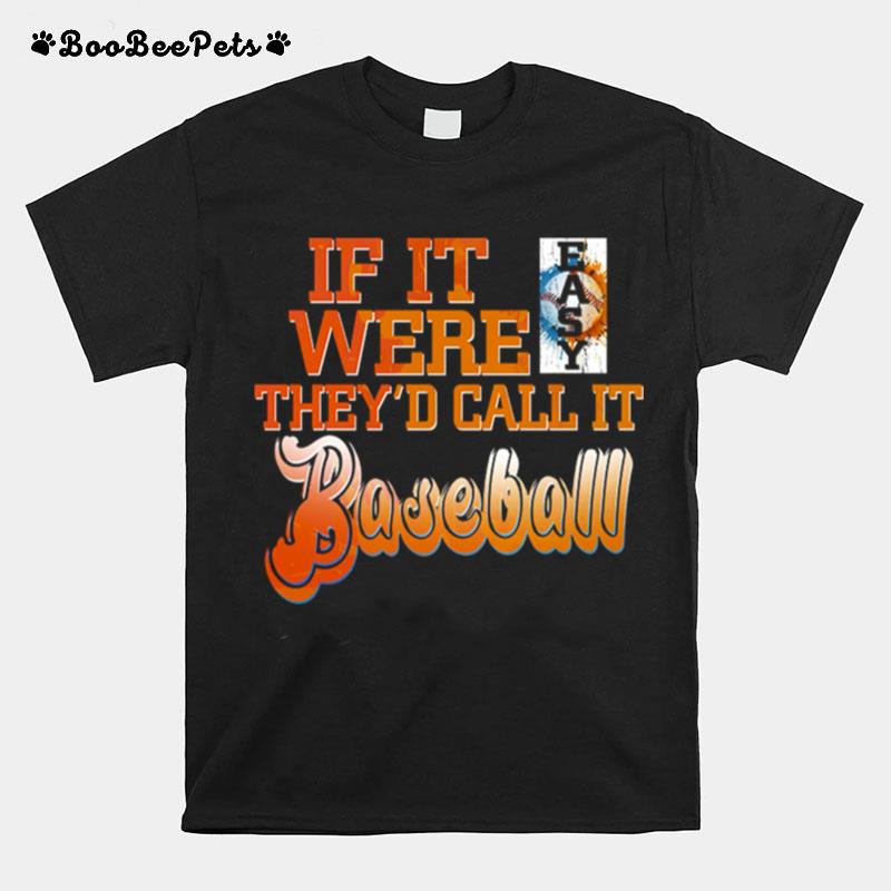 If It Were Easy Theyd Call It Baseball T-Shirt