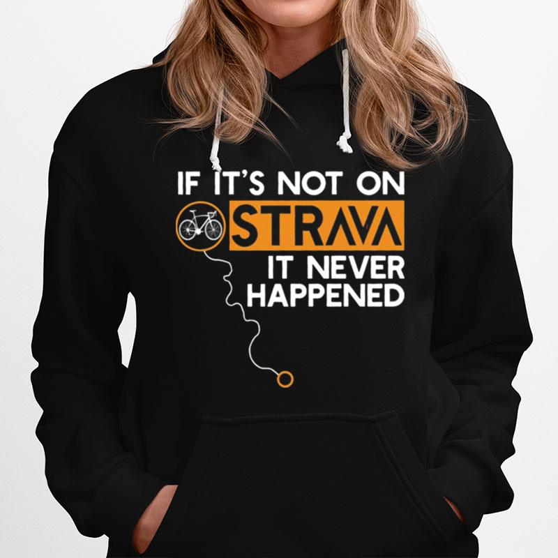 If Its Not On Strava It Never Happened Hoodie