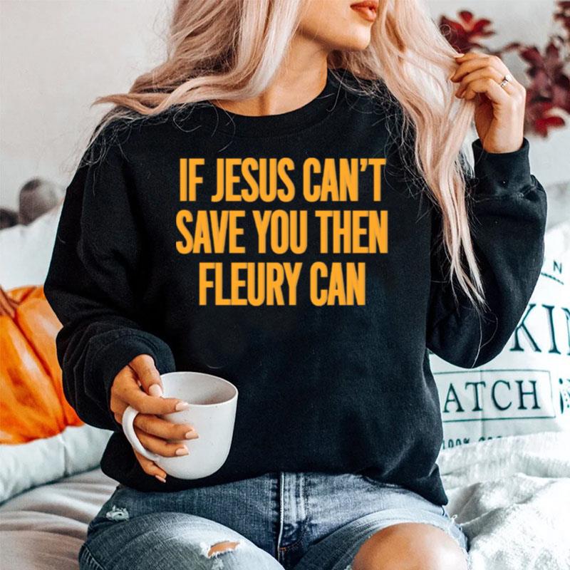 If Jesus Cant Save You Then Fleury Can Sweater