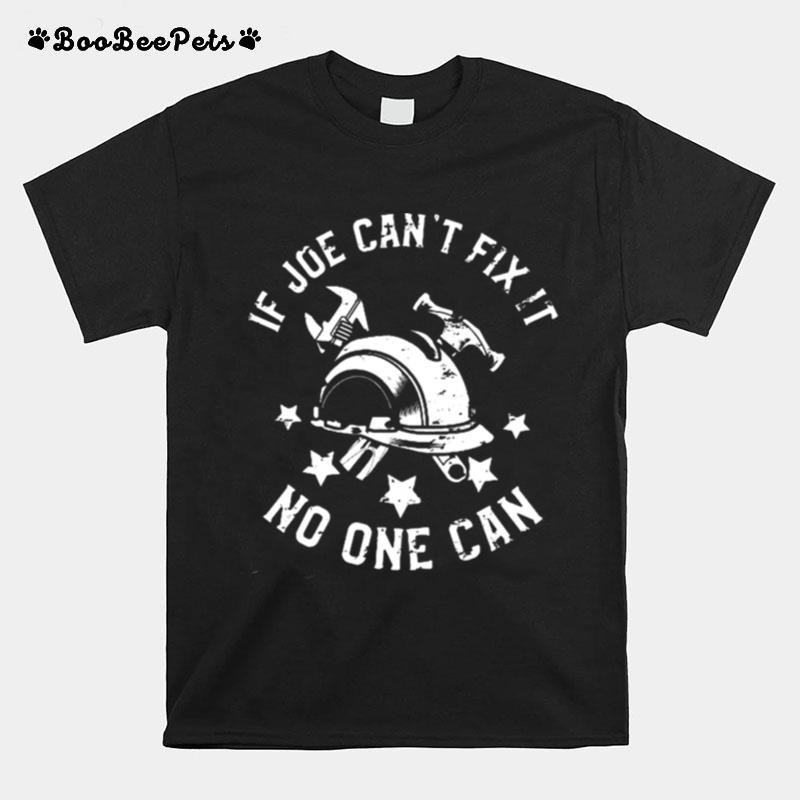 If Joe Cant Fix It No One Can First Name Joe T-Shirt