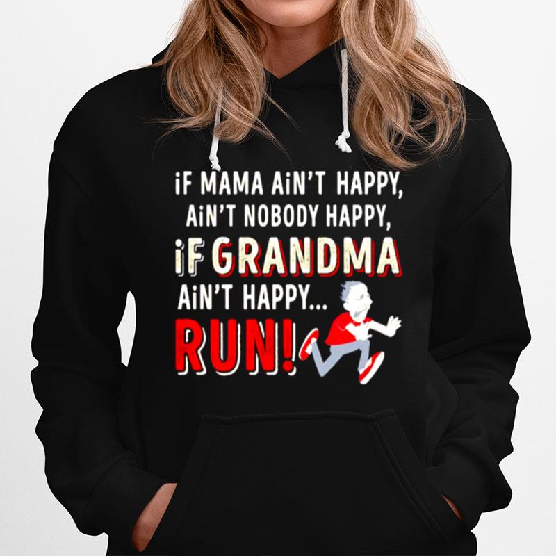 If Mama Aint Happy Aint Nobody Happy If Grandma Aint Happy Run Hoodie