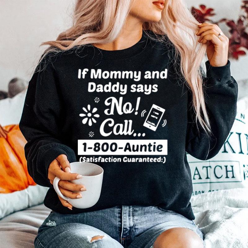 If Mommy And Daddy Says No Call 1 800 Auntie Satisfaction Guaranteed Sweater