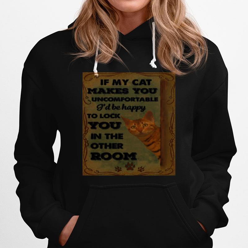 If My Cat Makes You Uncomfortable Ill Be Happy Hoodie