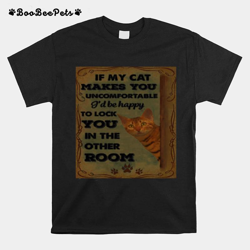 If My Cat Makes You Uncomfortable Ill Be Happy T-Shirt