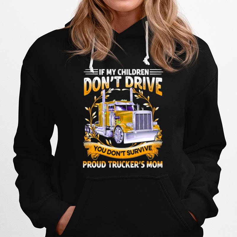 If My Children Dont Drive You Dont Survive Proud Truckers Mom Hoodie