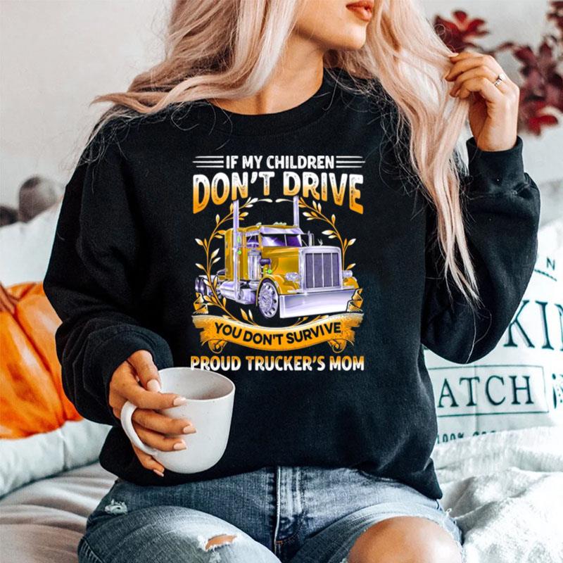 If My Children Dont Drive You Dont Survive Proud Truckers Mom Sweater