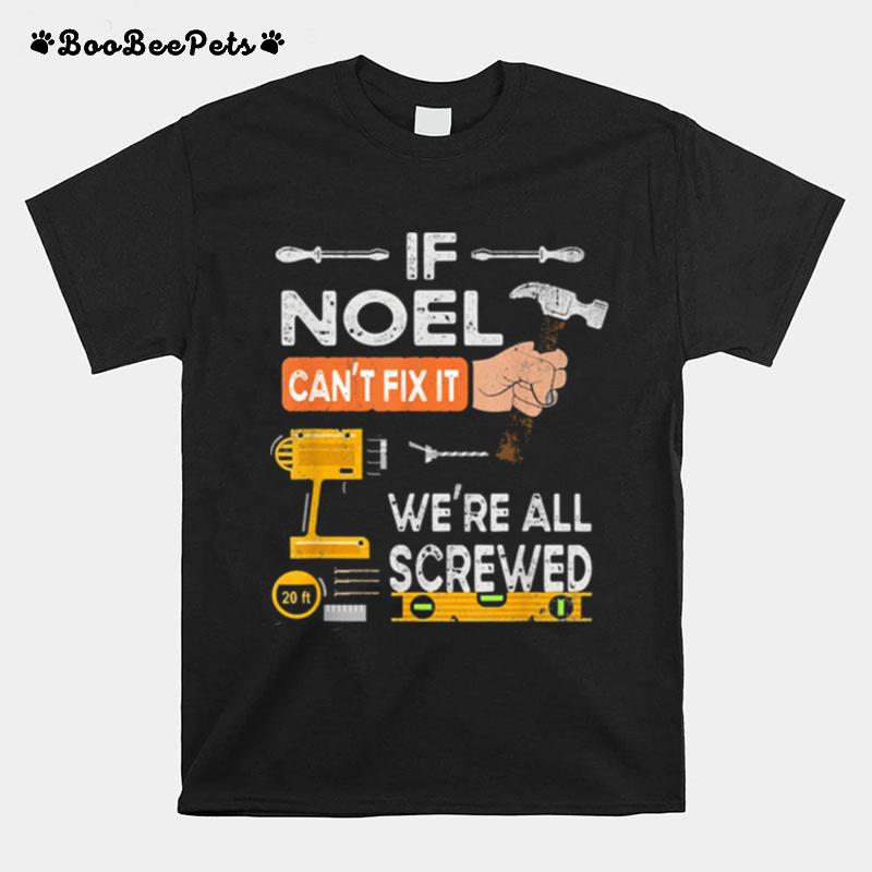 If Noel Cant Fix It Were All Screwed Handyman T-Shirt
