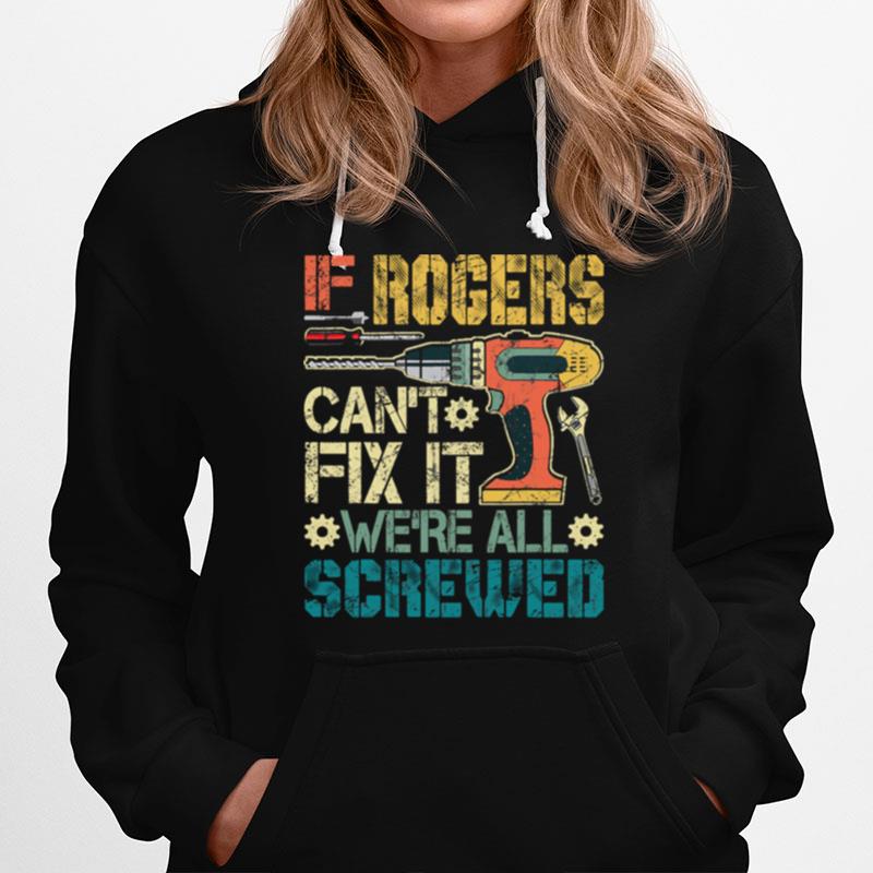 If Rogers Cant Fix It Were All Screwed Fathers Vintage Hoodie