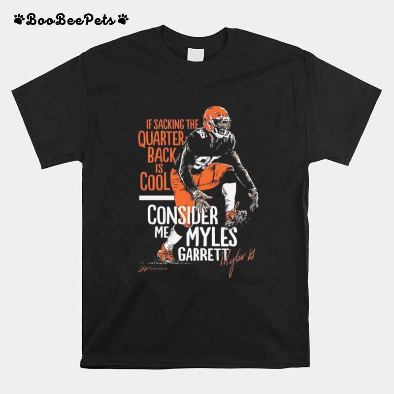 If Sacking The Quarterback Is Cool Consider Me Myles Garrett T-Shirt