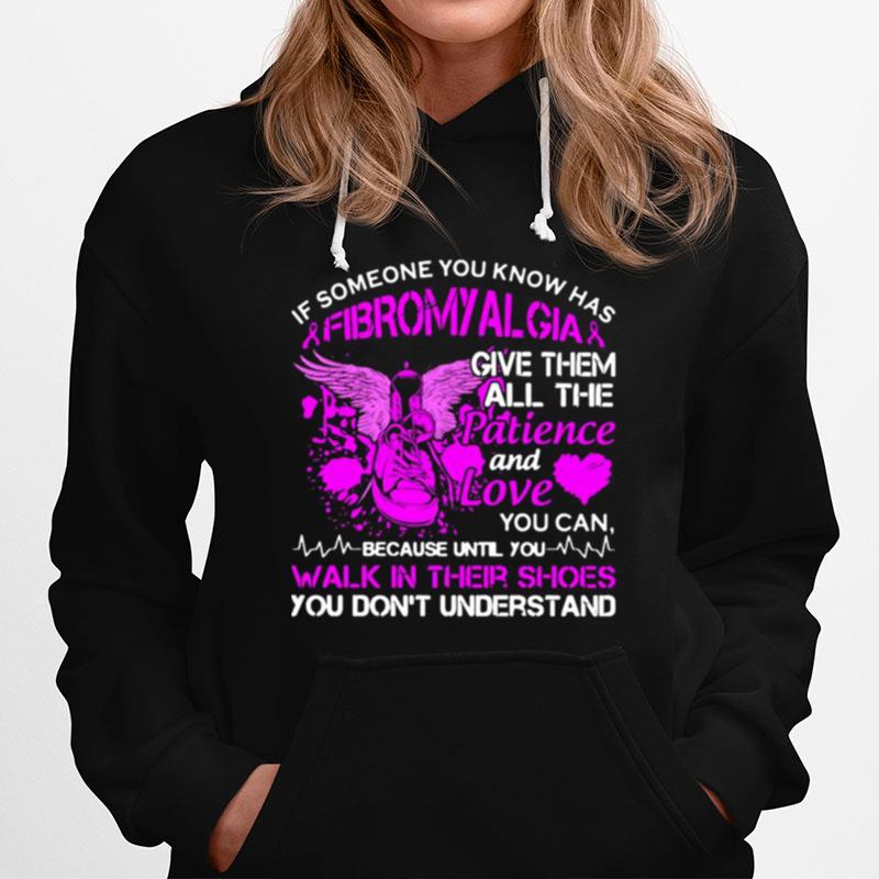 If Someone You Know Has Fibromyalgia Give Them All The Patience And Love Hoodie