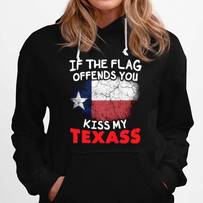 If The Flag Offends You Kiss My Texas Hoodie