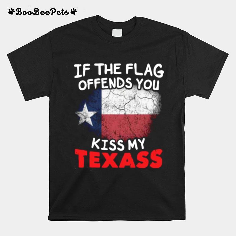If The Flag Offends You Kiss My Texas T-Shirt