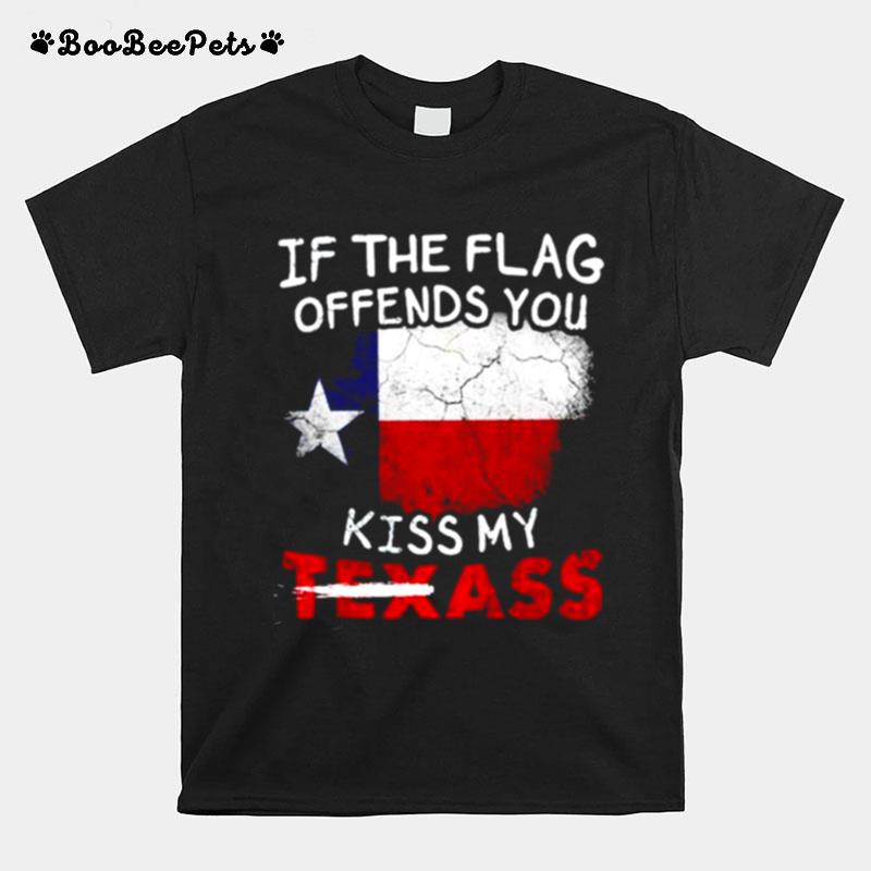 If The Flag Offends You Kiss My Texass T-Shirt