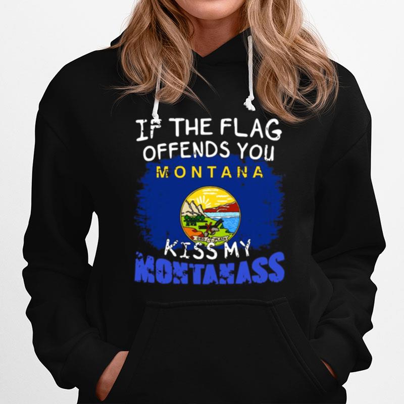 If The Flag Offends You Montana Kiss My Montanass Hoodie