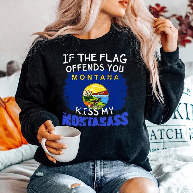 If The Flag Offends You Montana Kiss My Montanass Sweater
