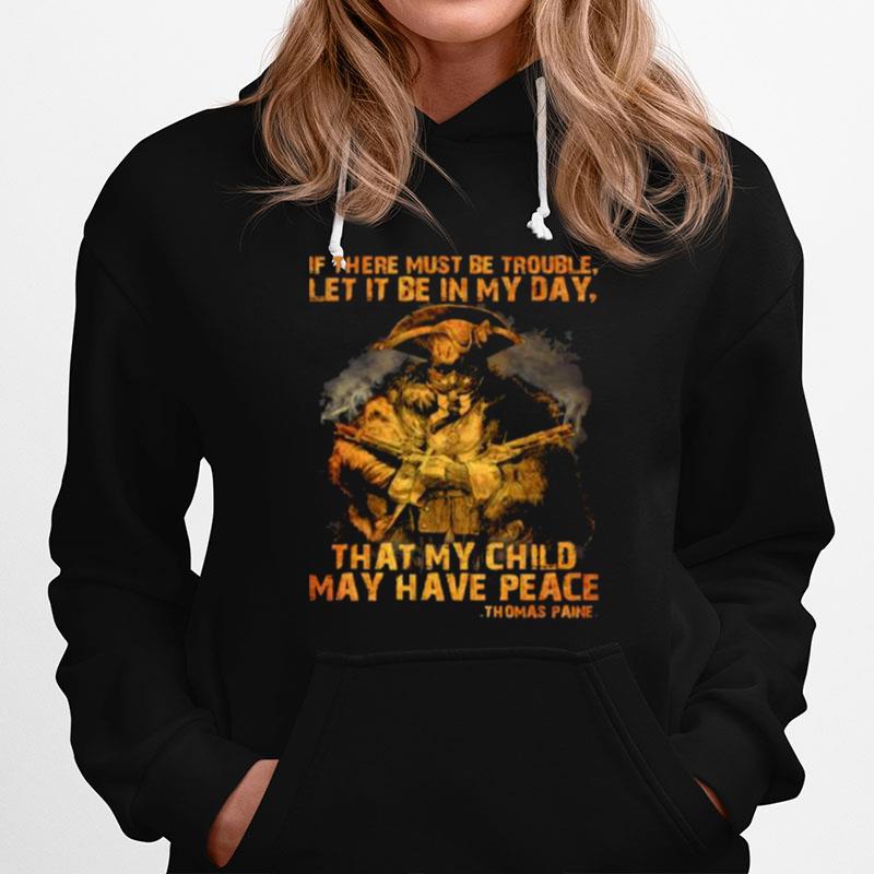 If There Must Be Trouble Let It Be In My Day That My Child May Have Peace Thomas Paine Hoodie
