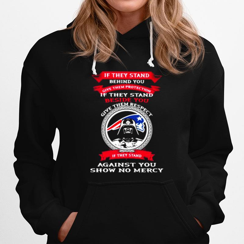 If They Stand Behind You Give Them Protection Give Them Respect Against You Show No Mercy New England Patriots Darth Vader Ralph Mcquarrie Hoodie