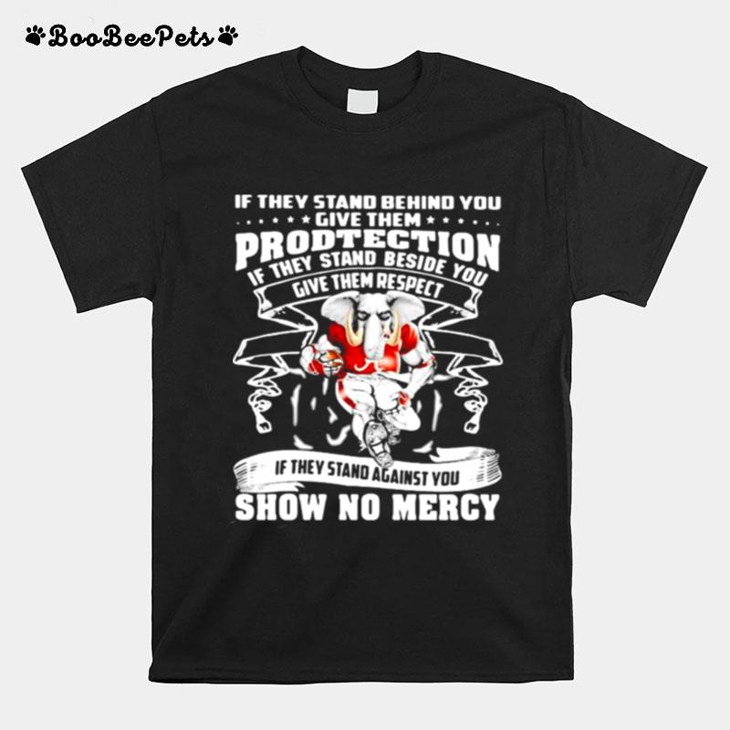 If They Stand Behind You Give Them Protection If They Stand Against You Show No Mercy Alabama Crimson Tide Elephant T-Shirt