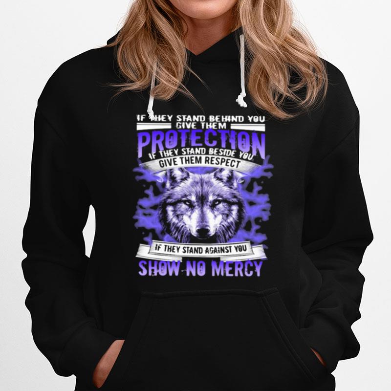 If They Stand Behind You Protection If They Stand Beside You Give Them Respect Show No Mercy Wolves Hoodie