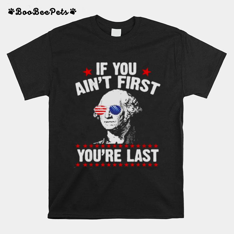 If You Aint First Youre Last George Washington Sunglasses T-Shirt