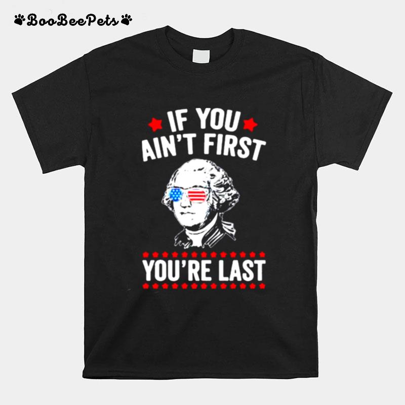 If You Aint First Youre Last T-Shirt