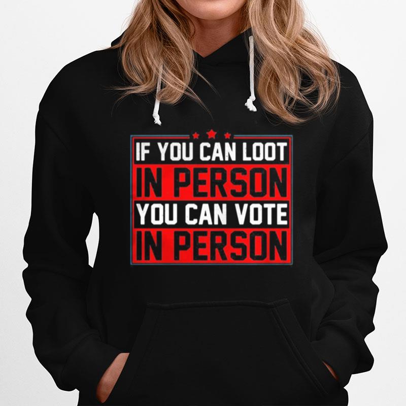 If You Can Loot In Person You Can Vote In Person Hoodie
