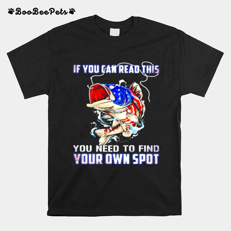 If You Can Read The You Need To Find Your Own Spot American Flag T-Shirt