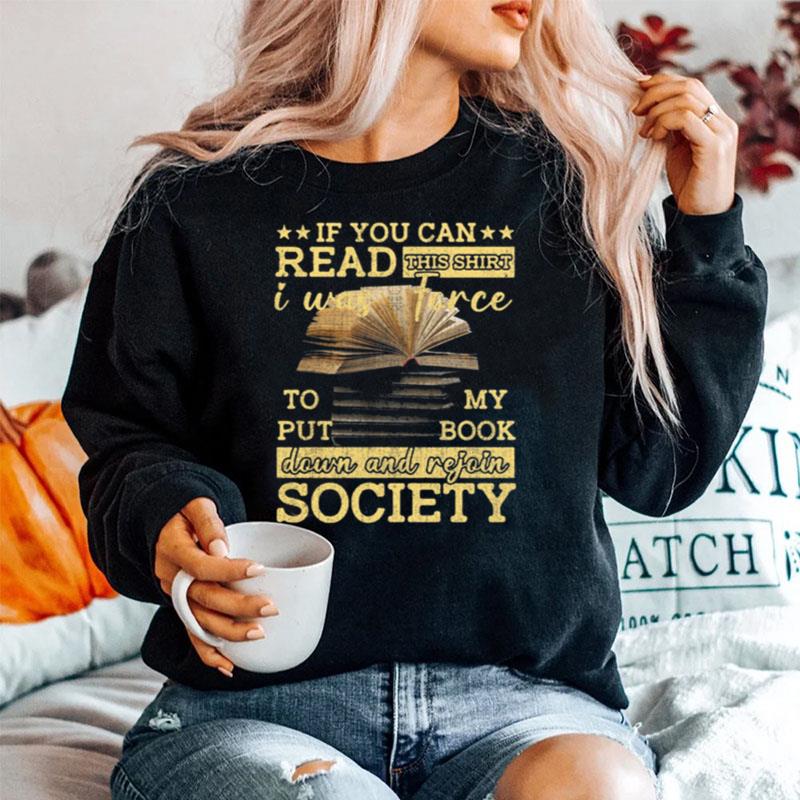 If You Can Read This I Was Force To Put My Book Down And Rejoin Society Sweater