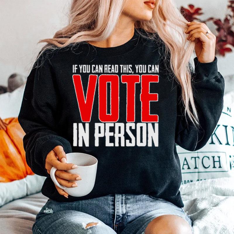 If You Can Read This You Can Vote In Person Sweater