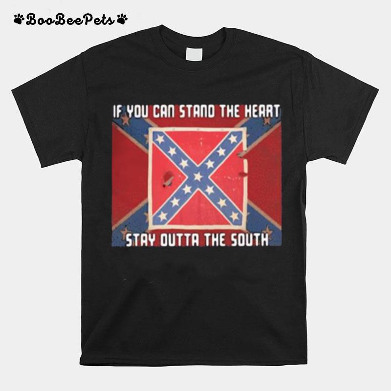 If You Can Stand The Heart Stay Outta The South Flag T-Shirt
