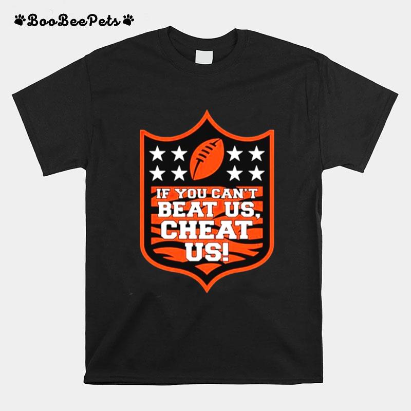 If You Cant Beat Us Cheat Us Cincinnati Bengals T-Shirt