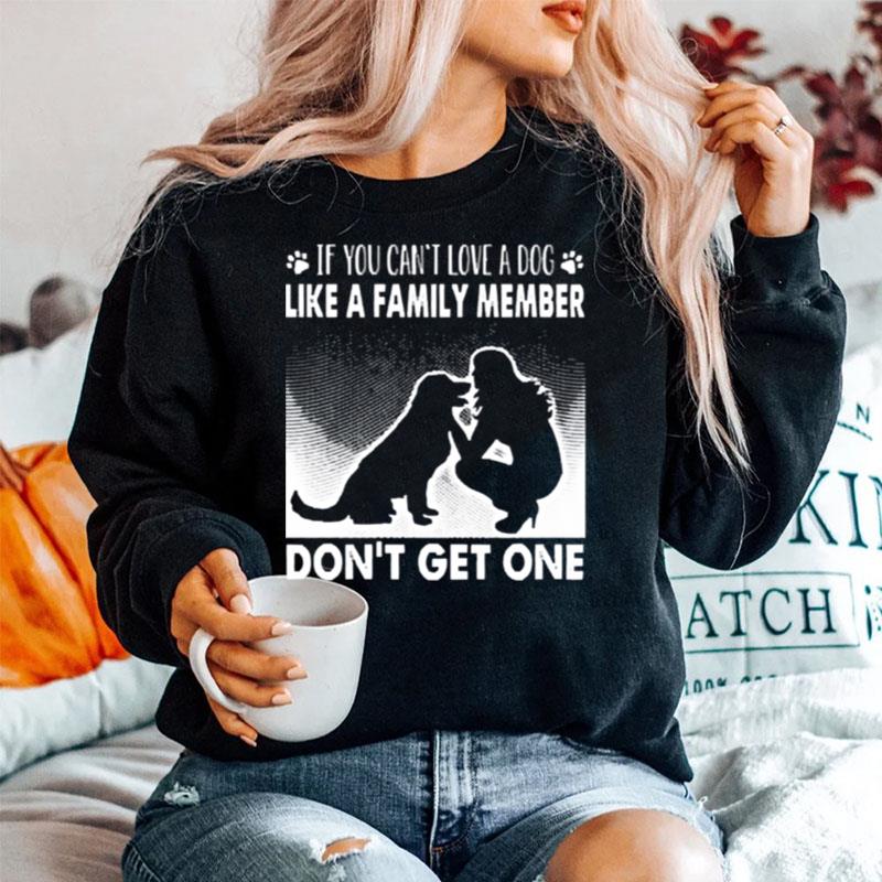 If You Cant Love A Dog Like A Family Member Dont Get One Sweater
