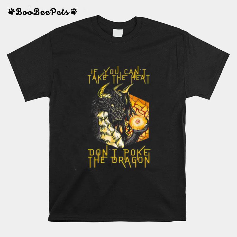 If You Cant Take The Heart Dont Poke The Dragon T-Shirt