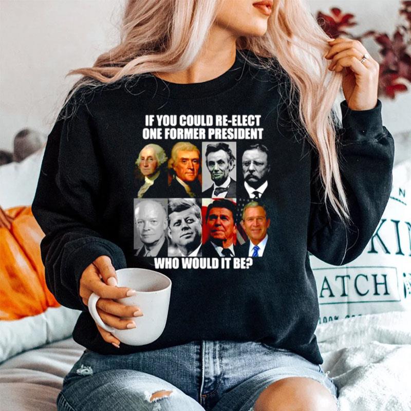 If You Could Re Elect One Former President Who Would It Be Sweater