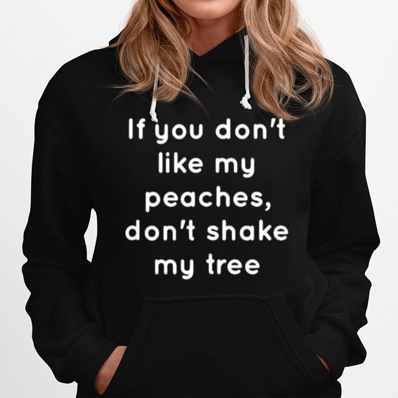 If You Dont Like My Peaches Dont Shake My Tree Hoodie