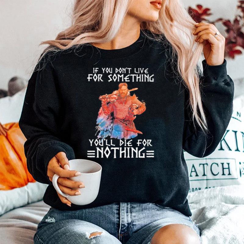 If You Dont Live For Something Youll Die For Nothing Quote Veteran Sweater