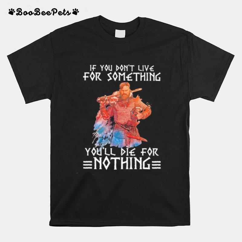 If You Dont Live For Something Youll Die For Nothing Quote Veteran T-Shirt