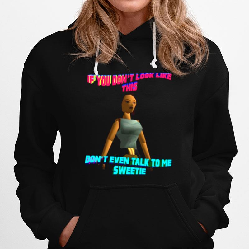 If You Dont Look Like This Dont Even Talk To Me Sweetie Hoodie