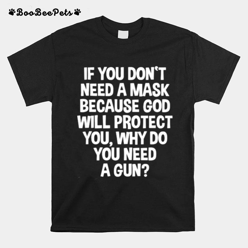If You Dont Need A Mask Because God Will Protect You But Why Need A Gun Quote T-Shirt