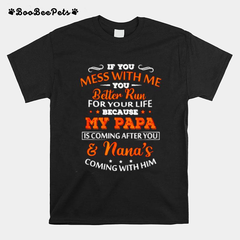 If You Mess With Me You Better Run For Your Life Because My Papa T-Shirt