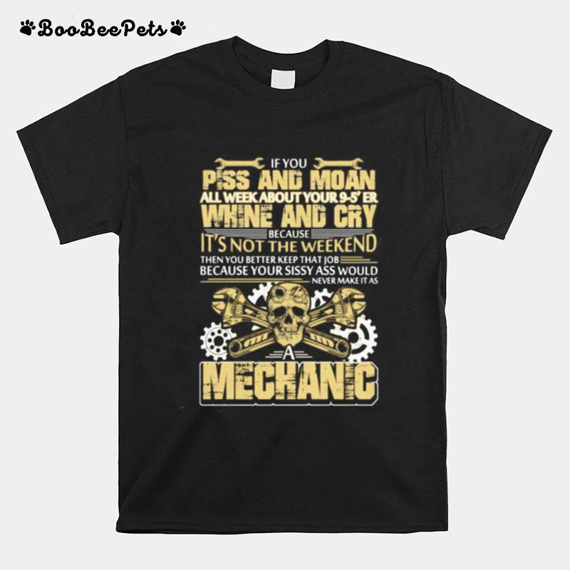 If You Piss And Moan All Week About Your 9 5 Er Whine And Cry Because Its Not The Weekend Mechanic Skull T-Shirt