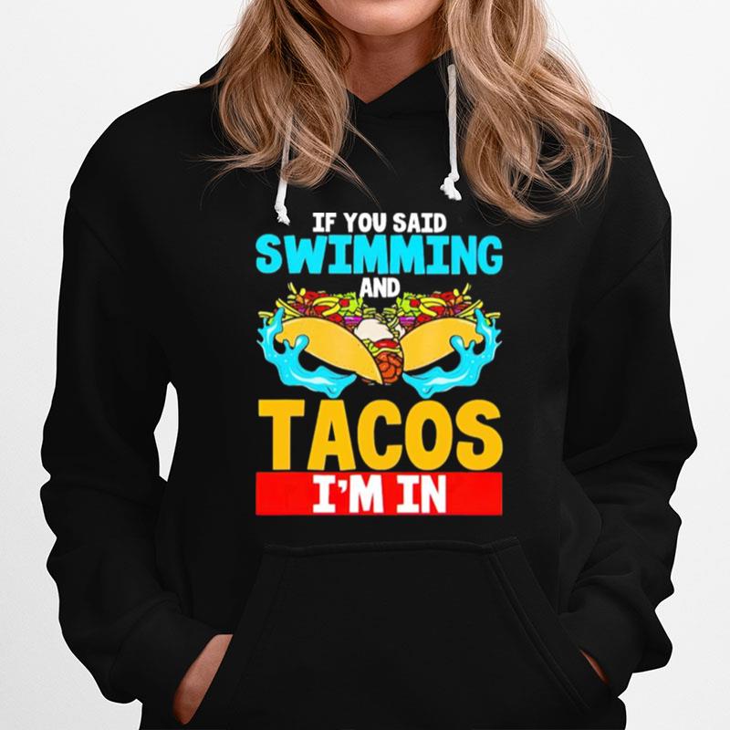 If You Said Swimming And Tacos Im In Hoodie